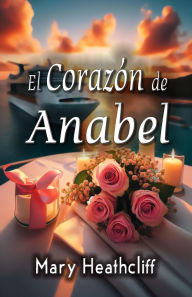 Title: El Corazón de Anabel (Amor y Mentiras, #3), Author: Mary Heathcliff