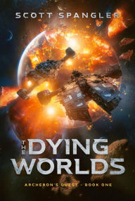 Title: The Dying Worlds (Archeron's Quest), Author: Scott Spangler