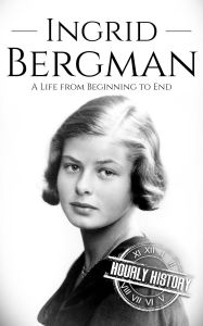 Title: Ingrid Bergman (Biographies of Actors), Author: Hourly History