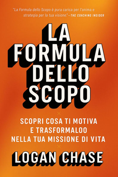 La Formula Dello Scopo: Scopri cosa ti motiva e trasformalo nella tua missione di vita