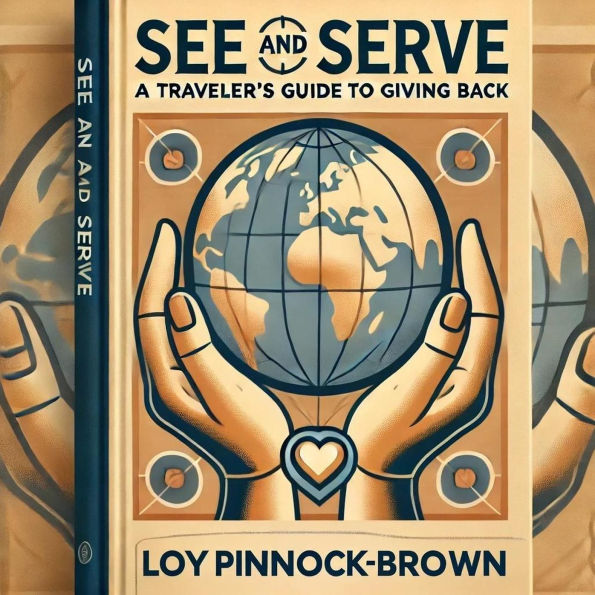 See and Serve: A Travellers Guide to Giving Back