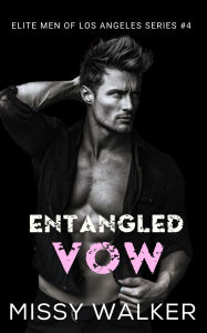 Title: Entangled Vow (Elite Men of Los Angeles, #4), Author: Missy Walker