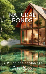 Title: Natural Ponds, A Guide For Beginners (The John Wilder Guides), Author: John Wilder