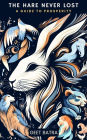 The Hare Never Lost: A Guide to Prosperity