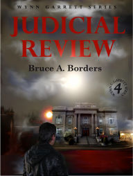 Title: Judicial Review (Wynn Garrett Series, #4), Author: Bruce A. Borders
