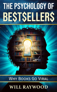 Title: The Psychology of Bestsellers: Why Books Go Viral, Author: Will Raywood