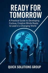 Title: Ready for Tomorrow: Teach Children the Skills of the Future, Author: Quick Solutions