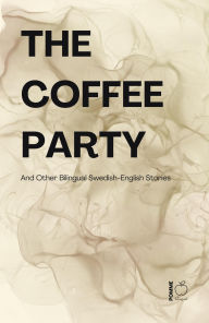Title: The Coffee Party And Other Bilingual Swedish-English Stories, Author: Pomme Bilingual