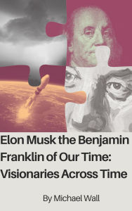 Title: Elon Musk The Benjamin Franklin Of Our Time, Author: Michael Wall