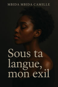 Title: Sous ta langue, mon exil, Author: MBIDA MBIDA CAMILLE