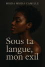 Sous ta langue, mon exil