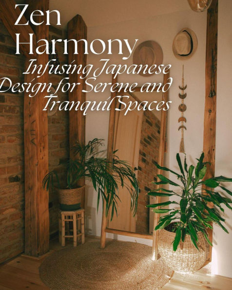 Zen Harmony: Infusing Japanese Design for Serene and Tranquil Spaces