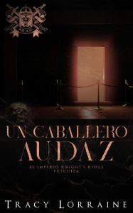 Title: Un Caballero Audaz (El imperio Knight's Ridge, #6.5), Author: Tracy Lorraine