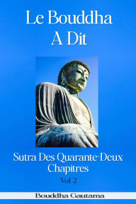 Title: Le Bouddha A Dit : Sutra Des Quarante-Deux Chapitres, Vol 2, Author: Bouddha Gautama