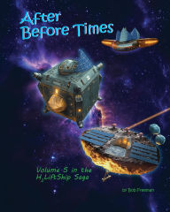 Title: H2LiftShips - After BeforeTimes (H2LiftShips - Vol 5 - After BeforeTimes, #5), Author: Bob Freeman