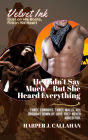 He Didn't Say Much-But She Heard Everything: Three Cowboys. Three Walls. All Brought Down by Love They Never Asked For. (Velvet Ink: Dust on His Boots, Fire in His Heart, #1)