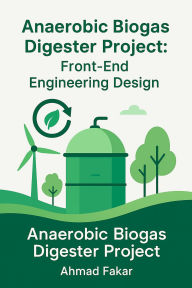 Title: Anaerobic Biogas Digester Project - Front-End Engineering Design (FEED), Author: Ahmad Fakar