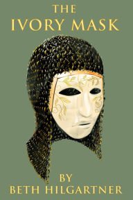 Title: The Ivory Mask, Author: Beth Hilgartner