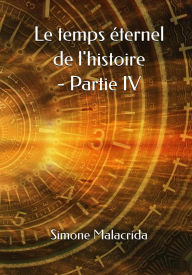 Title: Le temps éternel de l'histoire - Partie IV, Author: Simone Malacrida