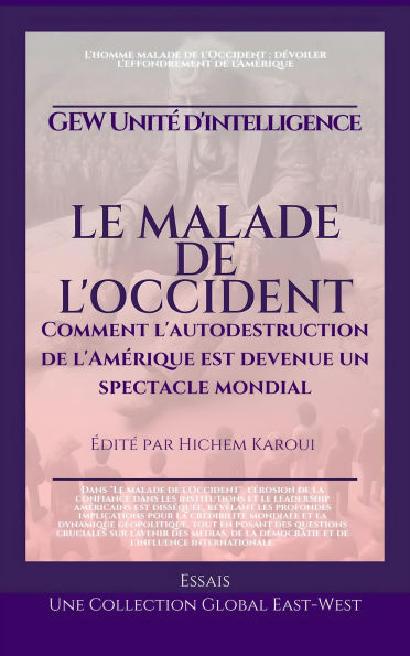 Le malade de l'Occident:Comment l'autodestruction de l'Amérique est devenue un spectacle mondial (Essais, rapports et analyses)
