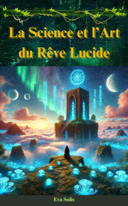 Title: La Science et l'Art du Rêve Lucide, Author: Eva Solis