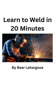 Title: The First Spark:Your Initial Weld, Author: Berry Hardgrove