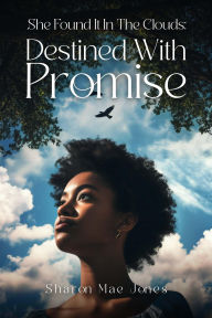 Title: She Found It In The Clouds:Destined With Promise, Author: Sharon Mae Jones