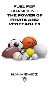 Title: Fuel for Champions The Power of Fruits and Vegetables, Author: Piotr Hankiewicz
