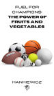 Fuel for Champions The Power of Fruits and Vegetables