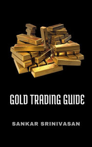 Title: Gold Trading Guide, Author: Sankar Srinivasan