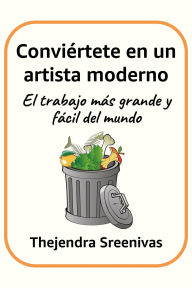 Title: Conviértete en un artista moderno - El trabajo más grande y fácil del mundo, Author: Thejendra Sreenivas