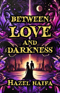 Title: Between Love and Darkness, Author: Hazel Haifa