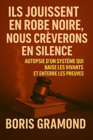 Title: Ils jouissent en robe noire, Nous crèverons en silence, Author: Boris Gramond