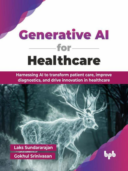 Generative AI for Healthcare: Harnessing AI to Transform Patient Care, Improve Diagnostics, and Drive Innovation in Healthcare