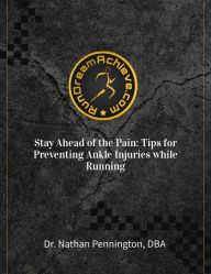 Title: Stay Ahead of the Pain: Tips for Preventing Ankle Injuries while Running, Author: Nathan Pennington