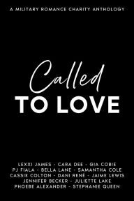 Title: Called To Love: A Military Romance Charity Anthology, Author: Lexxi James