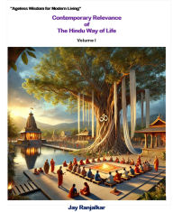 Title: Contemporary Relevance of The Hindu Way of Life Volume I, Author: Jay Ranjalkar