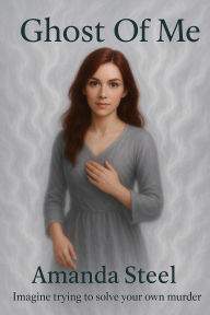 Title: Ghost of Me, Author: Amanda Steel
