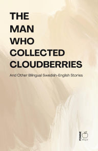 Title: The Man Who Collected Cloudberries And Other Bilingual Swedish-English Stories, Author: Pomme Bilingual