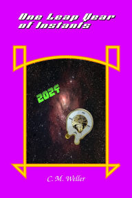Title: One Leap Year of Instants 2024 (Years of Instants, #12), Author: C M Weller