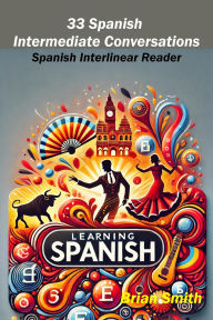 Title: 33 Spanish Intermediate Conversations (Spanish Graded Readers, #2), Author: Brian Smith