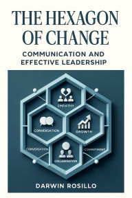 Title: The Hexagon of Change: Discover the transformative power of authentic communication and leadership, Author: Quick Solutions