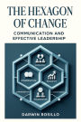 The Hexagon of Change: Discover the transformative power of authentic communication and leadership