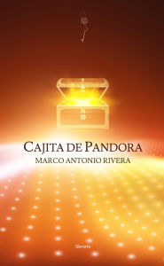 Title: Cajita de Pandora, Author: Marco Antonio Rivera