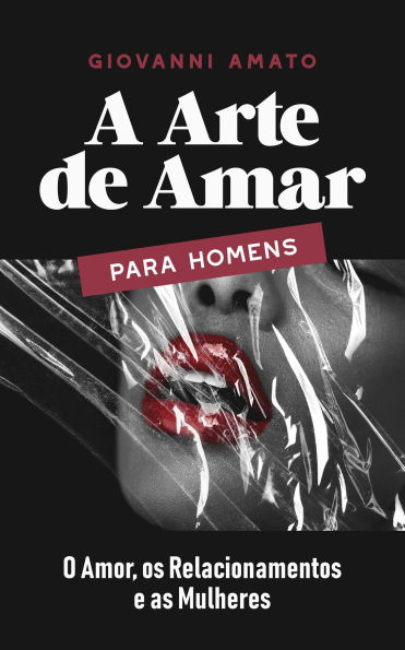 A Arte de Amar para Homens: O Amor, os Relacionamentos e as Mulheres (O Arte da Sedução, #3)
