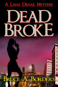 Title: Dead Broke (Lana Denae Mysteries, #1), Author: Bruce A. Borders