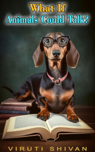 Title: What If Animals Could Talk? (WHAT IF SERIES), Author: Viruti Shivan