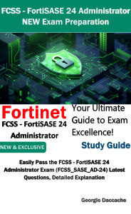 Title: FCSS - FortiSASE 24 Administrator Exam Preparation, Author: Georgio Daccache