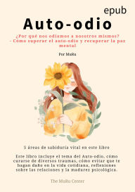 Title: Auto-odio : ¿Por qué nos odiamos a nosotros mismos? - Cómo superar el auto-odio y recuperar la paz mental, Author: MuRu
