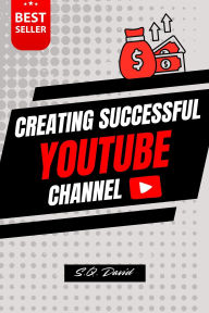 Title: Creating Successful YouTube Channel, Author: S. Q. David